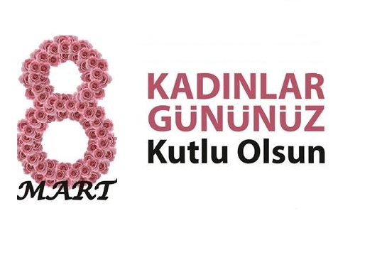 8 MART DÜNYA KADINLAR GÜNÜNÜZ KUTLU OLSUN